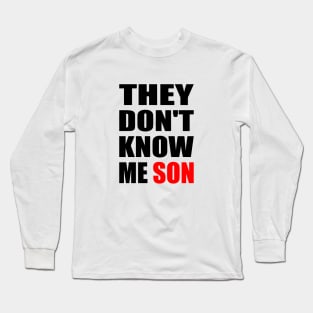 They Don't Know Me Son motivation Long Sleeve T-Shirt